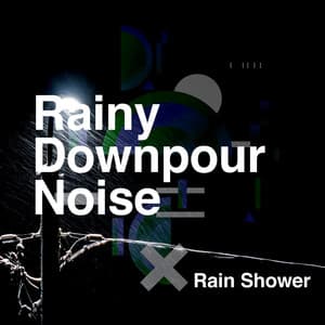 Rainy Downpour Noise - Rain Shower