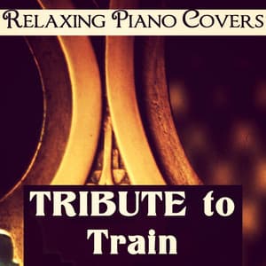 Tribute to Train - Relaxing Piano Covers