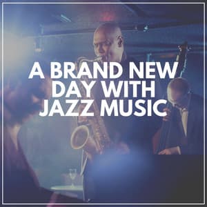 A Brand New Day with Jazz Music - Coffee Shop Jazz Relax