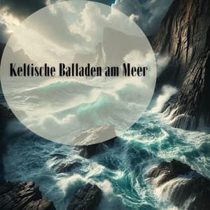 Keltische Balladen am Meer - Meditationsmusik Sammlung