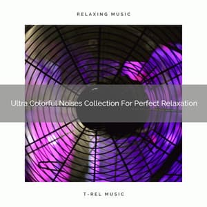 Ultra Colorful Noises Collection For Perfect Relaxation - Water Sound Natural White Noise