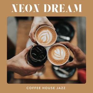 Neon Dream: Coffee Shop Music - Coffee House Jazz