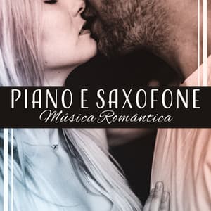 Piano e Saxofone - Música Romântica, Jazz para Momentos Sensuais e Inesquecíveis, Música Lounge Erótica - Juntos para Siempre Club