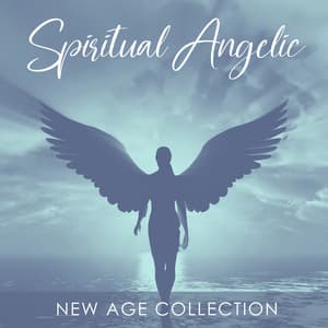Spiritual Angelic New Age Collection - Best Relaxation Music