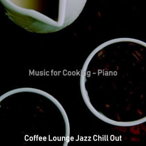 Music for Cooking - Piano - Coffee Lounge Jazz Chill Out