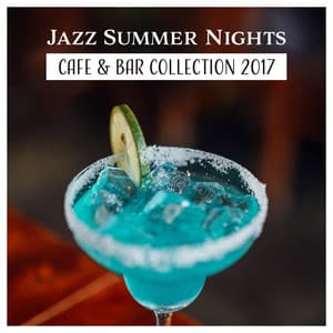 Jazz Summer Nights – Cafe & Bar Collection 2017, Cool Jazz for Cocktail Party, Relaxation After Dark, Summer Nightlife Chill - Awesome Holidays Collection