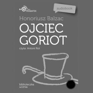 Honoriusz Balzac: Ojciec Goriot - Antoni Rot