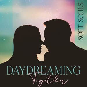 Daydreaming Together: Soft Souls, Calm Acoustic Ballads for Falling In Love - Romantic Love Songs Academy