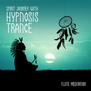 Spirit Journey with Hypnosis Trance: Flute Meditation Music and Deep Sleep Trance - Aboriginal Native Music