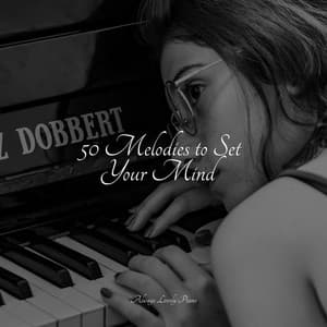 50 Melodies to Set Your Mind - Ambient Piano