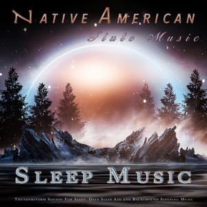 Sleep Music: Native American Flute and Thunderstorm Sounds For Sleep, Deep Sleep Aid and Background Sleeping Music - Native American Flute