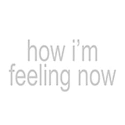 how i'm feeling now