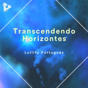 Transcendendo Horizontes - Lullify Português
