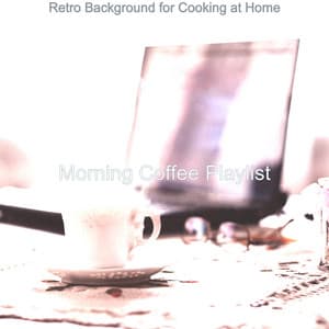 Retro Background for Cooking at Home - Morning Coffee Playlist