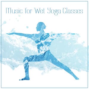 Music for Wet Yoga Classes - Healing Yoga