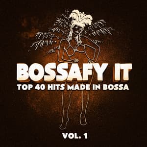 Bossafy It, Vol. 1 - Top 40 Hits Made in Bossa - Cafè Chillout Music de Ibiza