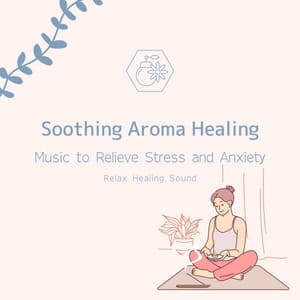 Soothing Aroma Healing: Music to Relieve Stress and Anxiety - RelaxHealingSound