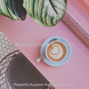 Backdrop for Dinner Time - Piano - Peaceful Autumn Instrumental Jazz