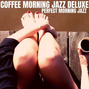 Perfect Morning Jazz - Coffee Morning Jazz Deluxe