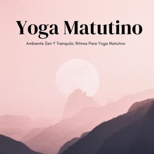 Ambiente Zen Y Tranquilo: Ritmos Para Yoga Matutino - Medicina Espiritual