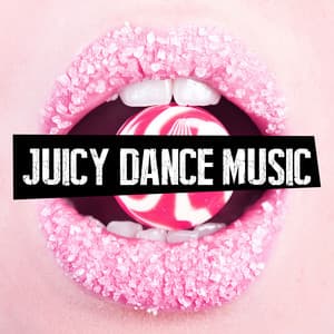 Juicy Dance Music - Dance Music