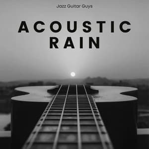 Acoustic Rain: Guitar Chillout - Jazz Guitar Guys