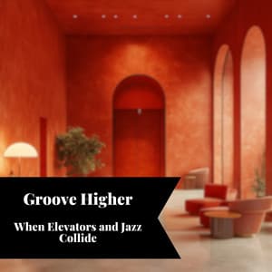 Groove Higher: When Elevators and Jazz Collide - Smooth Jazz Instrumental Band