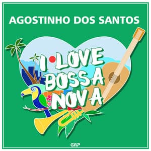 AGOSTINHO DOS SANTOS - I LOVE BOSSA NOVA - Agostinho Dos Santos