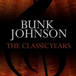 The Classic Years - Bunk Johnson