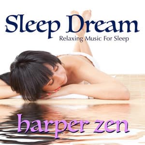 Sleep Dream: Relaxing Music for Sleep - Harper Zen