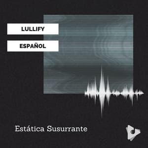 Estática Susurrante - Lullify Español