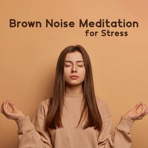 Brown Noise Meditation for Stress - Soothing Music Collection
