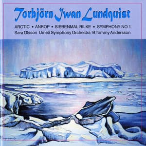 Lundquist: Arktis - Anrop - Siebenmal Rilke - Symphony No. 1 - Torbjörn Iwan Lundquist