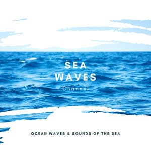 Ocean Waves & Sounds of the Sea - Sea Waves Channel