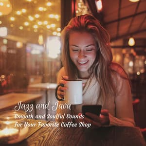 Jazz and Java: Smooth and Soulful Sounds for Your Favorite Coffee Shop - Coffee Shop Lounge