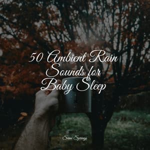 50 Ambient Rain Sounds for Baby Sleep - Entspannungsmusik Oase