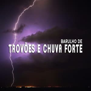 Barulho de Trovões e Chuva Forte - Som De Chuva e Trovoadas