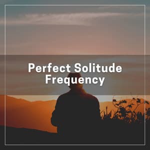 Perfect Solitude Frequency - Relaxing music