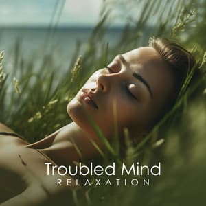 Troubled Mind Relaxation: Ease Your Mind wit Relaxing Music - Antistress Music Collection