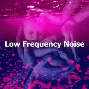 Low Frequency Noise - Womb Sound