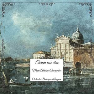 Charpentier: Torum esse vitae - Marc-Antoine Charpentier
