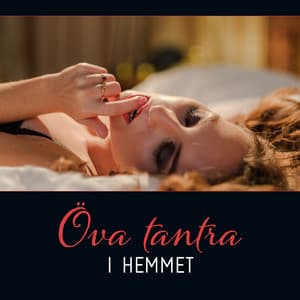 Öva tantra i hemmet - Paradis av nöje och sensualitet, Tantra musik för sexualitet och andlighet - Sensuell tantrisk musik
