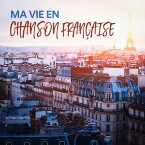 Ma vie en chanson française - Les Géants De La Chanson Française