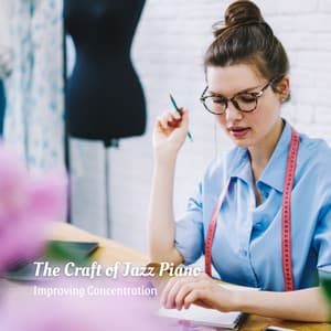 The Craft of Jazz Piano: Improving Concentration - Calm Instrumental Jazz