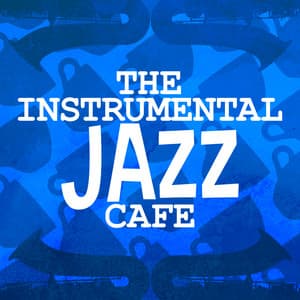The Instrumental Jazz Cafe - Jazz Instrumental Songs Cafe