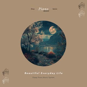 Beautiful Everyday Life - Sleep Piano Music System