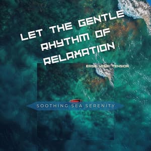 Let the Gentle Rhythm of Relaxation Ease Your Tension - Soothing Sea Serenity