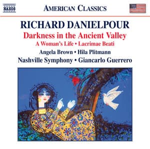 Danielpour: Darkness in the Ancient Valley, Lacrimae Beati & A Woman's Life - Richard Danielpour