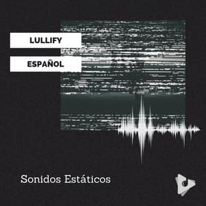 Sonidos Estáticos - Lullify Español