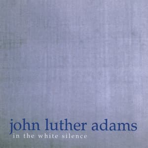 John Luther Adams: In the White Silence - John Luther Adams